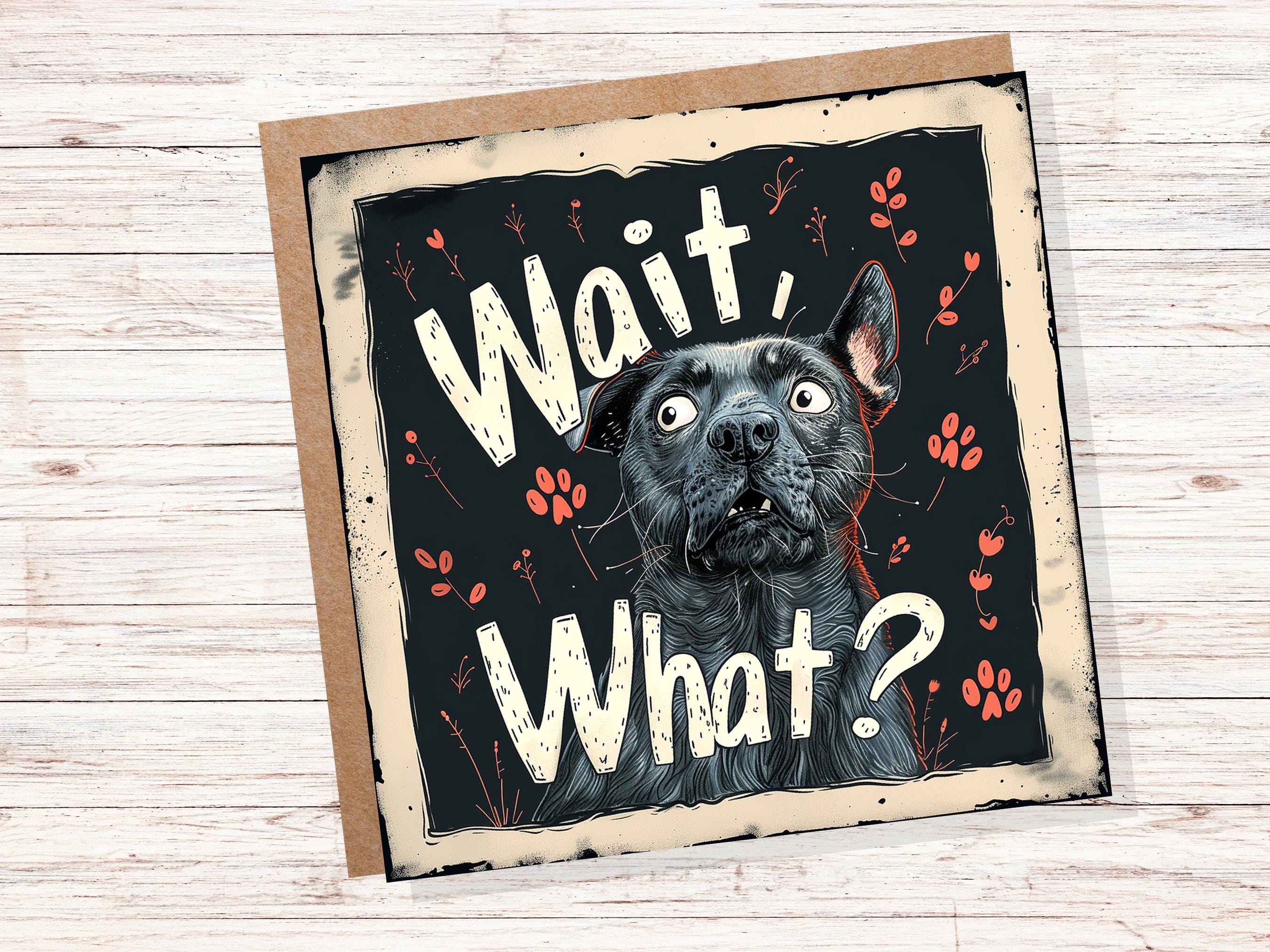 Wait, What? Funny Dog Lovers Greeting Card Unique Confused French Bulldog For Family Friends Humorous Pet Lovers Card Surprise News Birthday